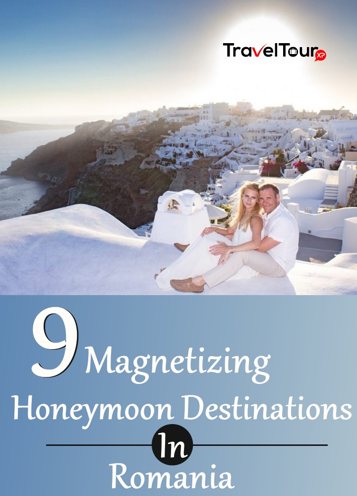 Magnetizing Honeymoon Destinations In Romania