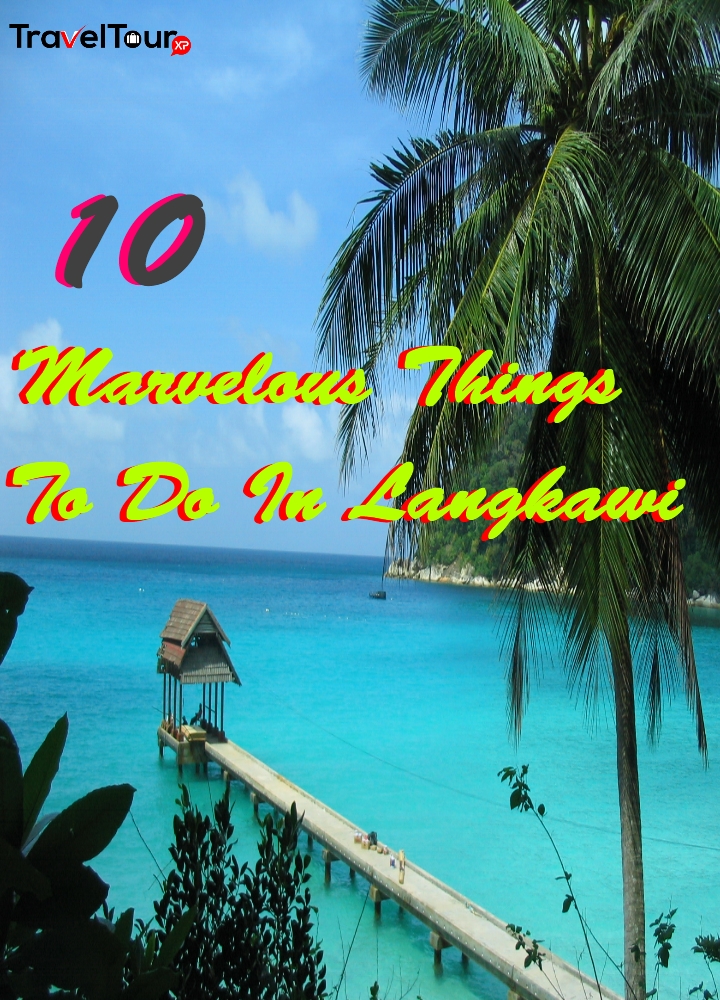10 Marvelous Things To Do In Langkawi